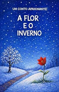 Livro A FLOR E O INVERNO: Um conto apaixonante!