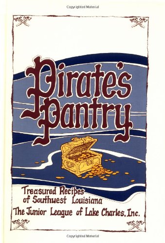 Pirate's Pantry: Treasured Recipes of Southwest Louisiana Pirate's Pantry: Treasured Recipes of Southwest Louisiana