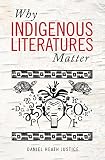 Daniel Heath Justice, "Why Indigenous Literatures Matter" (Wilfrid Laurier UP, 2018)