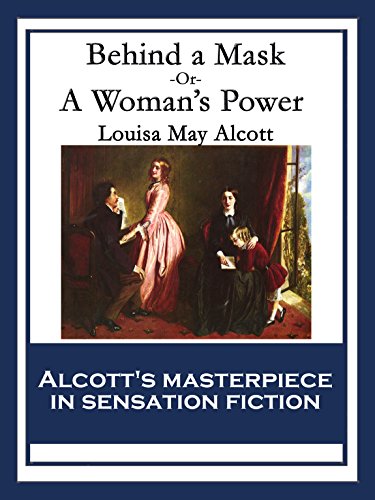 Behind a Mask: or, A Woman's Power by Louisa May Alcott