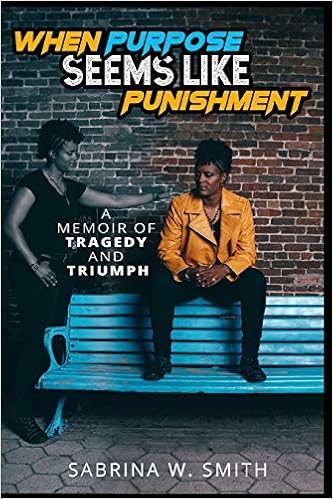 When Purpose Seems Like Punishment A Memoir Of Tragedy And - 