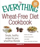 The Everything Wheat-Free Diet Cookbook: Simple, Healthy Recipes For Your Wheat-Free Lifestyle by Lauren Kelly