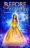 Before Beauty: A Retelling of Beauty and the Beast (The Becoming Beauty Trilogy Book 1) by 