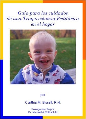 Pediatric Tracheostomy Home Care Guide Spanish Edition Cynthia M Bissell Michael A Rothschild M D A C A Language Services Inc 9780970438522 Amazon Com Books