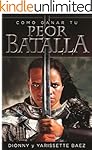 Cómo Ganar Tu Peor Batalla (Spanish Edition)