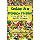 Cooking Up a Provence Vacation: A Guide to Weeklong Cooking Classes