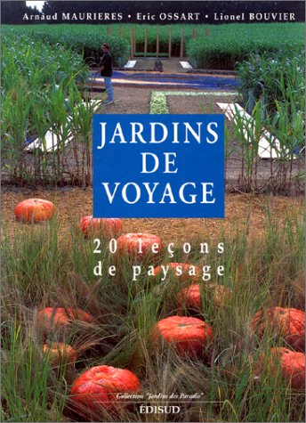 Jardins de voyage: 20 leçons de paysage by Arnaud Maurières, Eric Ossart, Lionel Bouvier