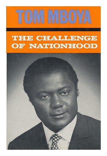 The challenge of nationhood; a collection of speeches and writings, by Tom Mboya. Foreword by Jomo Kenyatta. Postscript by Pamela Mboya