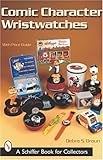 Comic Character Wristwatches (Schiffer Book for Collectors) by 