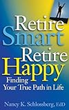 Retire Smart, Retire Happy: Finding Your True Path in Life