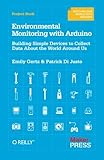 Environmental Monitoring with Arduino: Building Simple Devices to Collect Data About the World Aroun