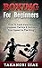 Boxing For Beginners: How To Land Punches, Implement Tactics & Increase Your Speed In The Ring (MMA, Martial Arts, Self Defense, BJJ)