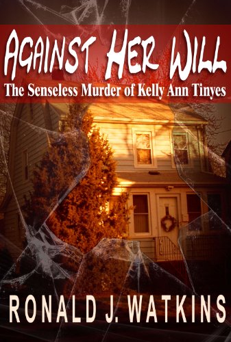 Against Her Will: The Senseless Murder of Kelly Ann Tinyes by [Watkins, Ronald]