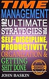 Time Management: 102 Ultimate Strategies for Self-Discipline, Productivity, Organization & Getting Shit Done (Procrastination, Self-Control, Achieve Your ... Done, Increase Productivity, Take Action)