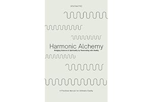 Harmonic Alchemy: Bridging Spirituality & Science by Resonating with Reality & Reason