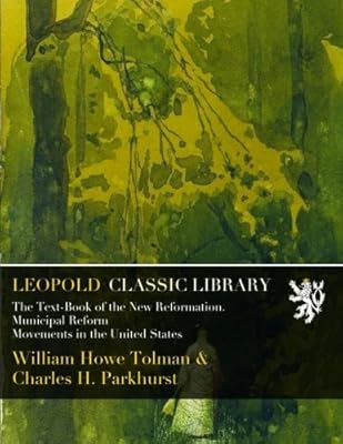 The Text-Book of the New Reformation. Municipal Reform Movements in the United States