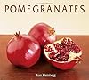 Pomegranates: 70 Celebratory Recipes