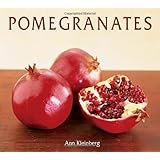 Pomegranates: 70 Celebratory Recipes