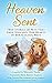 Heaven Sent: True Stories of Pets That Have Touched Our Hearts in Miraculous Ways by Shanda Trofe, Pam Baren Kaplan
