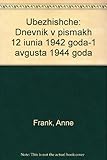 Ubezhishche: Dnevnik v pismakh 12 iunia 1942 goda-1 avgusta 1944 goda by