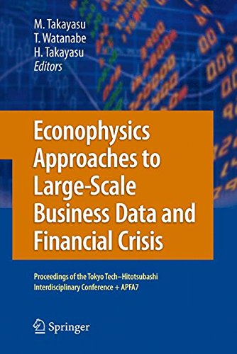 Econophysics Approaches to Large-Scale Business Data and Financial Crisis: Proceedings of Tokyo Tech-Hitotsubashi Interdisciplinary Conference + APFA7