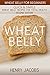Wheat Belly: Wheat Belly for Beginners: Quick & Simple Wheat Belly Recipes for Total Health - Second Edition (Grain Detox Cookbook Meals)