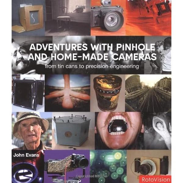 Adventures With Pinhole And Home Made Cameras From Tin Cans To Precision Engineering Evans John 9782880467142 Amazon Com Books