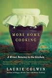 More Home Cooking: A Writer Returns to the Kitchen by Laurie Colwin