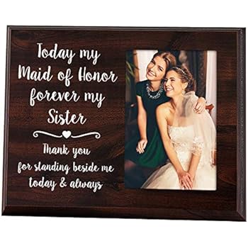 Elegant Signs Maid of Honor Gift - 4x6 Thank You Picture Frame - Today My Maid of Honor, Forever My Sister