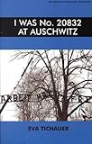 I Was No. 20832 at Auschwitz, Tichauer, Eva, 085303396X
