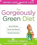 The Gorgeously Green Diet: Save Money, Save the Planet, Simple Recipes by 
