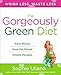The Gorgeously Green Diet: Save Money, Save the Planet, Simple Recipes by 
