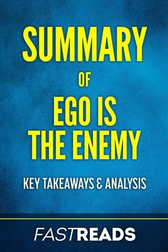 Summary of Ego Is the Enemy: Includes Key Takeaways & Analysis
