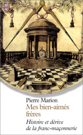 Mes bien-aimés frères : Histoire et Dérive de la franc-maçonnerie by Pierre Marion