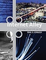 Internet Alley: High Technology in Tysons Corner; 1945--2005 (Lemelson Center Studies in Invention and Innovation series)