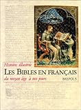 Les Bibles en français: Histoire illustrée du Moyen Age à nos jours (French Edition) by