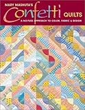 Confetti Quilts: A No-Fuss Approach to Color, Fabric and Design by Mary Mashuta