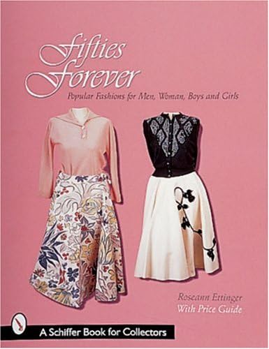 FIFTIES FOREVER: Popular Fashions for Men, Women, Boys and Girls (Schiffer Book for Designers & Collectors)
