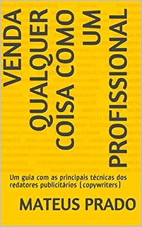 Livro Venda qualquer coisa como um profissional: Um guia com as principais técnicas dos redatores publicitários (copywriters)