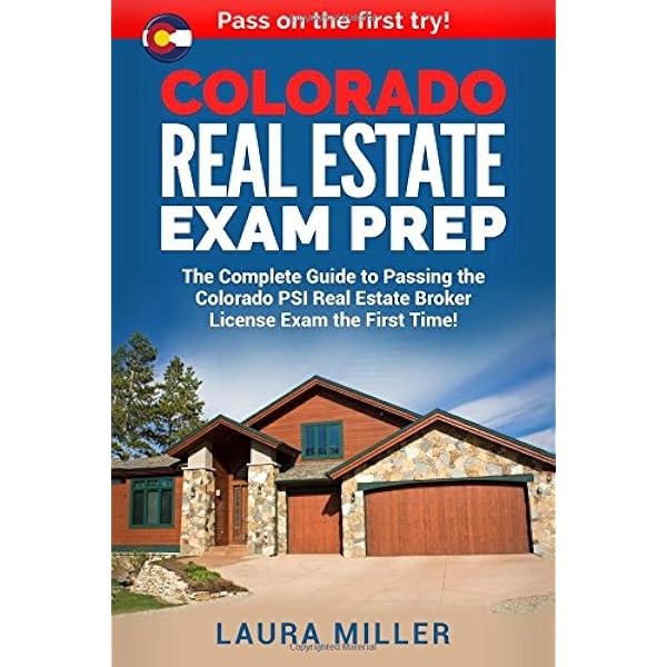 Colorado Real Estate Exam Prep The Complete Guide To Passing The Colorado Psi Real Estate Broker License Exam The First Time Miller Laura 9781976584220 Amazon Com Books