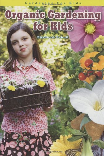 Organic Gardening for Kids (Gardening for Kid's) by Elizabeth Scholl