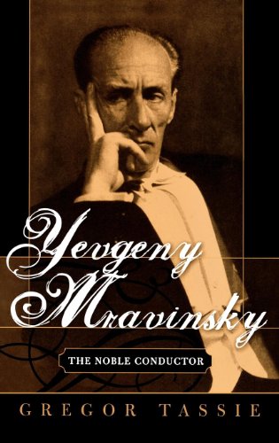 Yevgeny Mravinsky: The Noble Conductor by Gregor Tassie