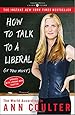 How to Talk to a Liberal (If You Must): The World According to Ann Coulter
