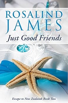Just Good Friends (Escape to New Zealand Book 2) by [James, Rosalind]