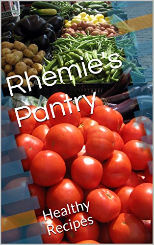 Rhemie S Pantry Healthy Recipes Kindle Edition By R Hoehn