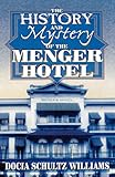 The History and Mystery of the Menger Hotel by Docia Schultz Williams