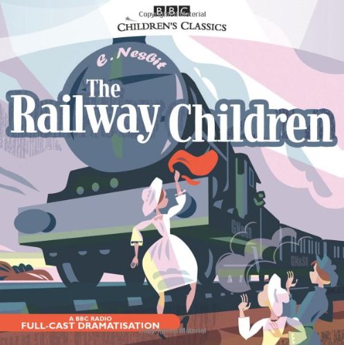 The Railway Children (Children's Classics BBC Radio Collection)