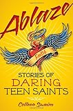 Ablaze: Stories of Daring Teen Saints