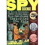 Spy Science: 40 Secret-Sleuthing, Code-Cracking, Spy-Catching Activities for Kids