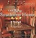 The New Southwest Home: Innovative Ideas for Every Room by Suzanne Pickett Martinson